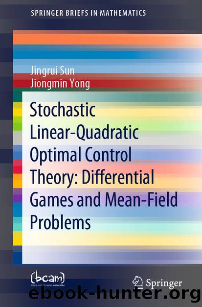 Stochastic Linear-Quadratic Optimal Control Theory: Differential Games and Mean-Field Problems by Jingrui Sun & Jiongmin Yong