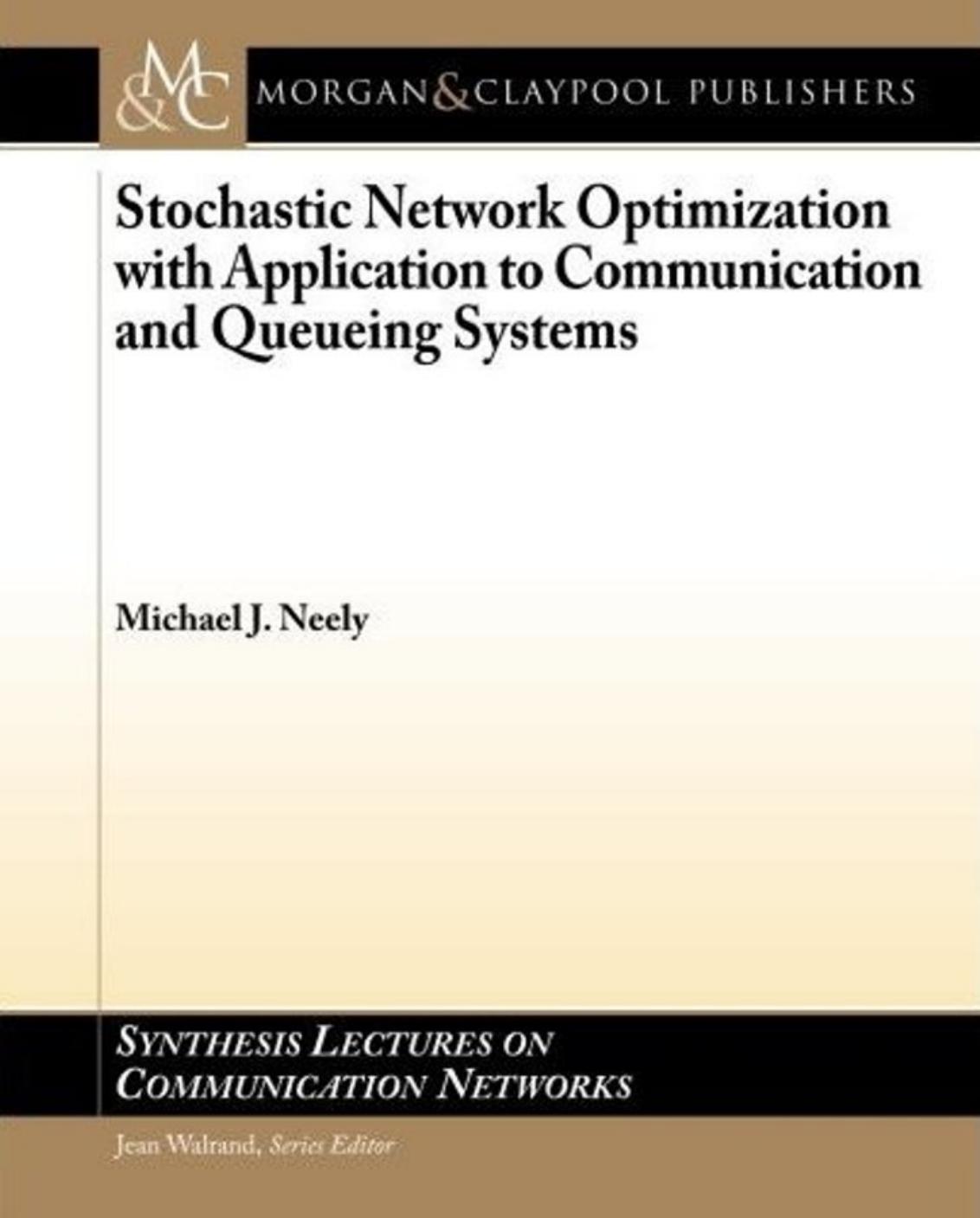 Stochastic Network Optimization with Application to Communication and Queueing Systems by Michael J. Neely Jean Walrand