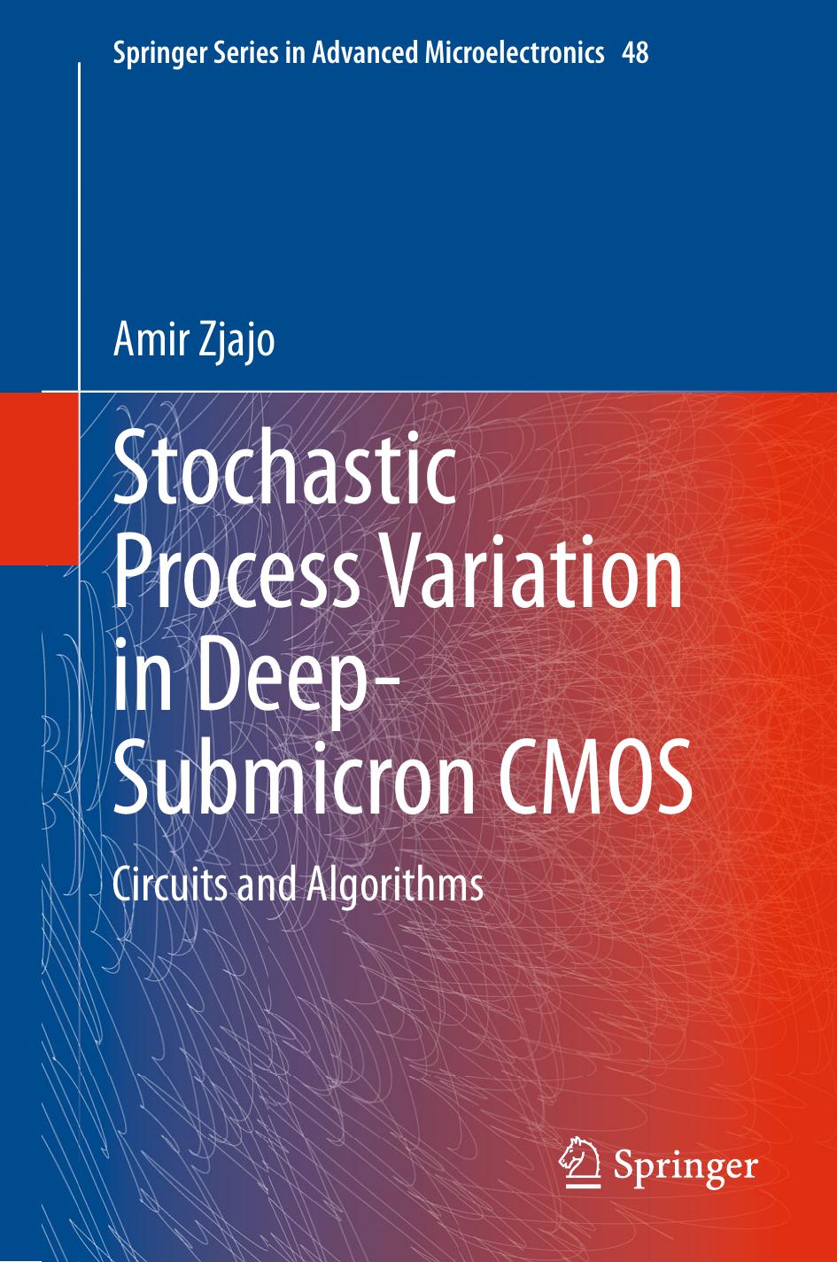 Stochastic Process Variation in Deep-Submicron CMOS: Circuits and Algorithms by Amir Zjajo (auth.)