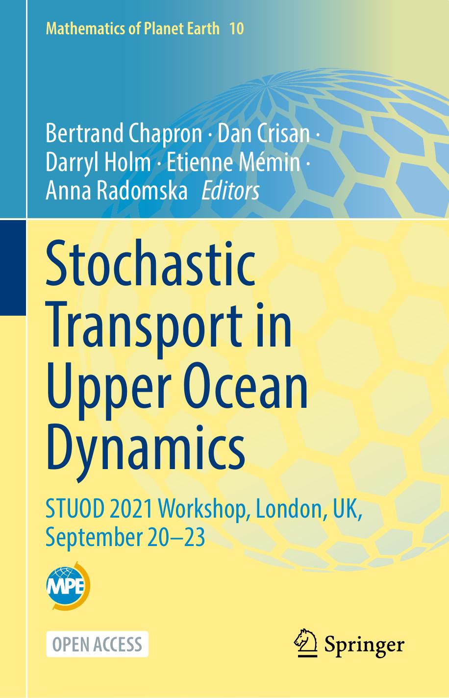 Stochastic Transport in Upper Ocean Dynamics: STUOD 2021 Workshop, London, UK, September 20â23 by Bertrand Chapron Dan Crisan Darryl Holm Etienne Mémin Anna Radomska