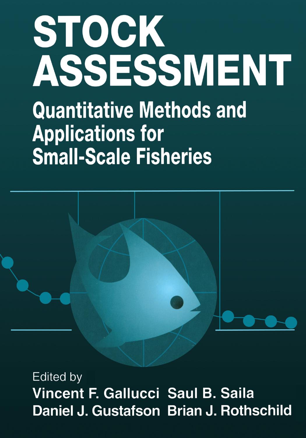 Stock Assessment; Quantitative Methods and Applications for Small-Scale Fisheries by Vincent F. Gallucci & Saul B. Saila & Daniel J. Gustafson & Brian J. Rothschild