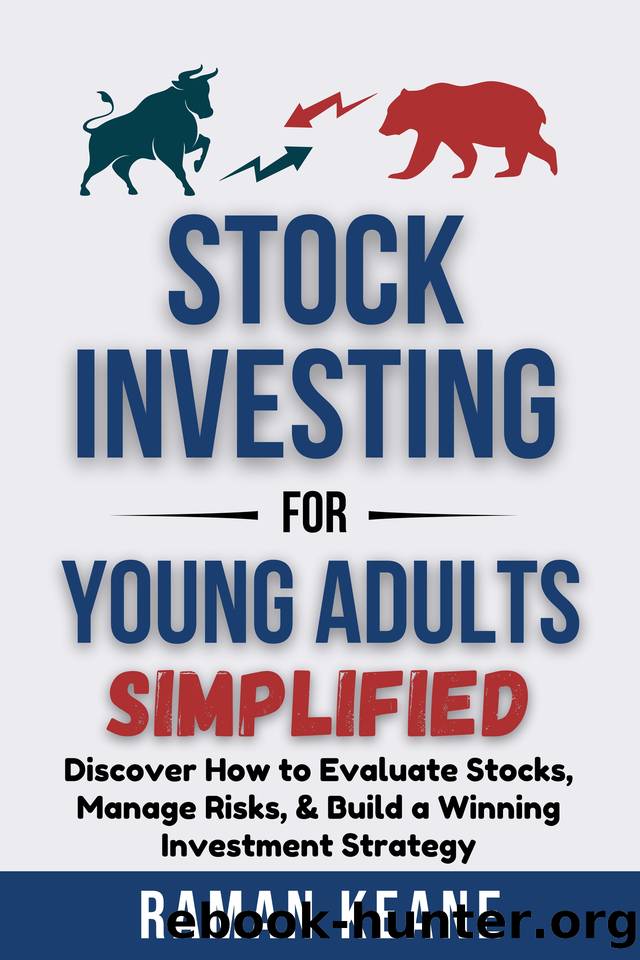 Stock Investing for Young Adults Simplified: Discover How to Evaluate Stocks, Manage Risks, & Build a Winning Investment Strategy (Financial Literacy For Young Adults) by Keane Raman