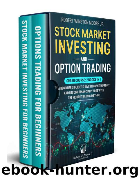 Stock Market Investing and Option Trading: Crash Course: 2 books in 1, a Beginner's guide to Investing with Profit and Become Financially Free With the Moore Trading Method by Robert W. Moore jr