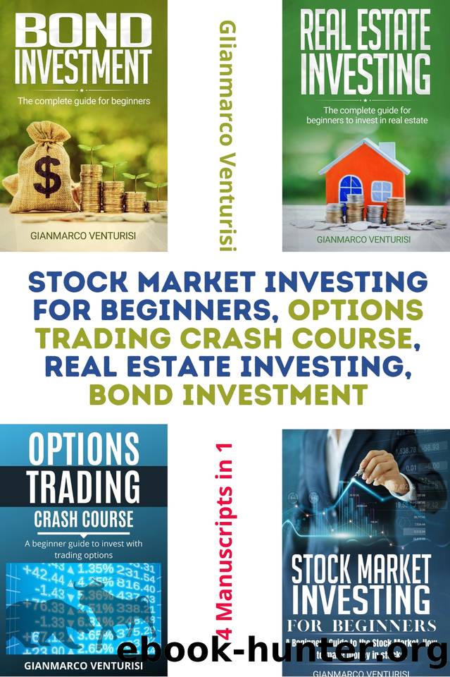 Stock Market Investing for Beginners, Options Trading Crash Course, Real Estate Investing, Bond Investment: 4 Manuscripts in 1 by Gianmarco Venturisi
