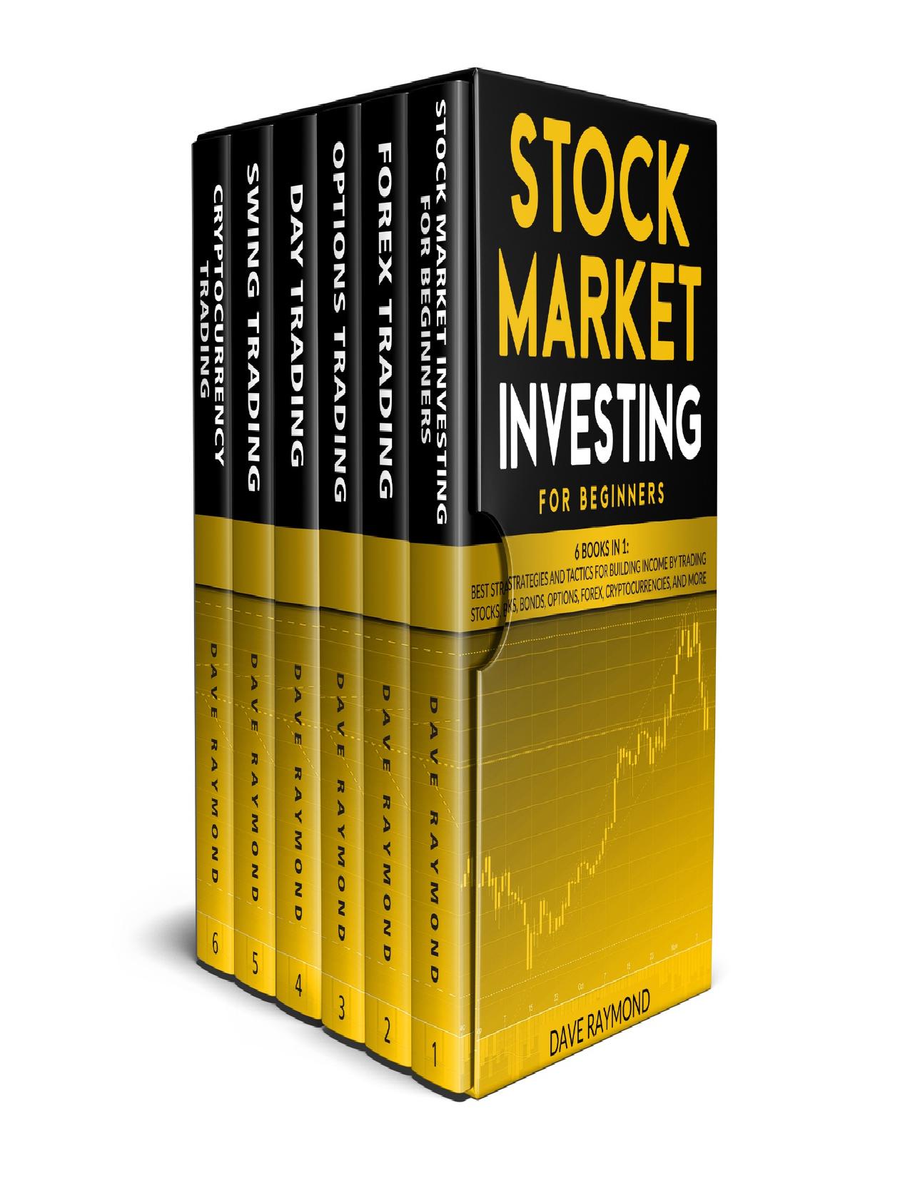 Stock Market Investing for Beginners: 6 Books in 1: Best Strategies and Tactics for Building Income by Trading Stocks, Bonds, Options, Forex, Cryptocurrencies, and more by Raymond Dave