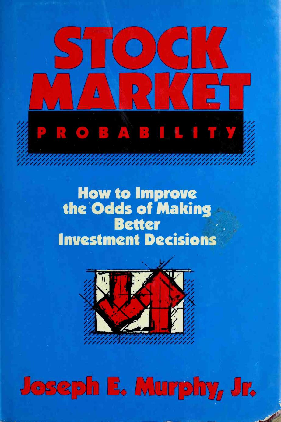 Stock Market Probability: How to Improve the Odds of Making Better Investment Decisions by Joseph E. Murphy