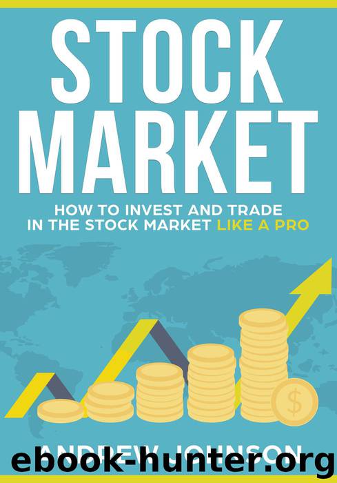Stock Market-- How to Invest and Trade in the Stock Market Like a Pro by Andrew Johnson