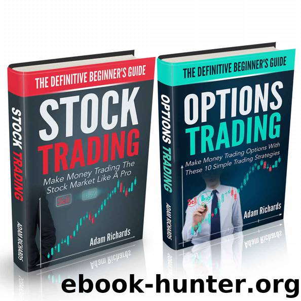 Stock Options: The Definitive Beginner's Bundle: Turbocharge Your Learning Curve And Make Money Trading Stocks And Options With These Essential Guides (Stock Options, Stock Trading, Options Trading) by Adam Richards