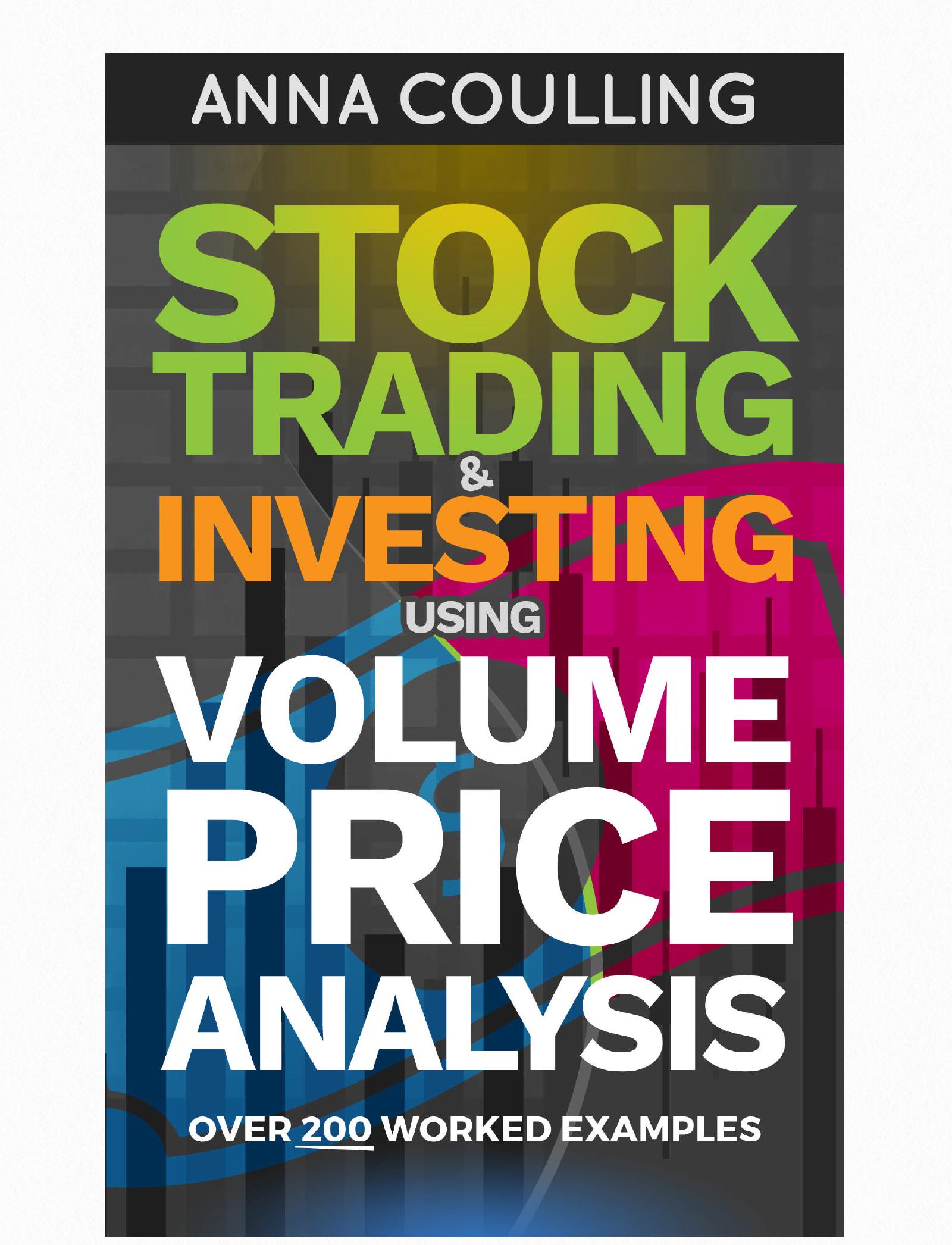 Stock Trading & Investing Using Volume Price Analysis: Over 200 worked examples by Anna Coulling