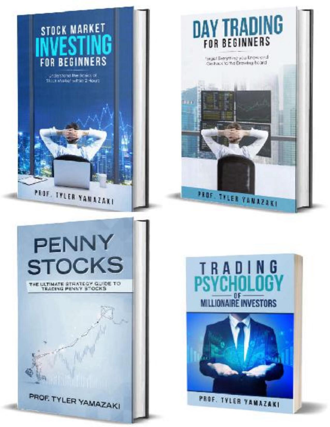 Stock Trading Strategy: 3-Book Bundle â Stock Market Investing for Beginners + Day Trading for Beginners + Penny Stocks + BONUS Content: Trading Psychology of Millionaire Investors by Prof. Tyler Yamazaki