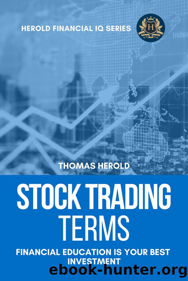 Stock Trading Terms - Financial Education Is Your Best Investment (Financial IQ Series Book 9) by Herold Thomas