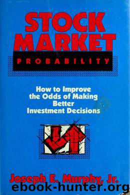 Stock market probability : how to improve the odds of making better investment decisions by Murphy Joseph E