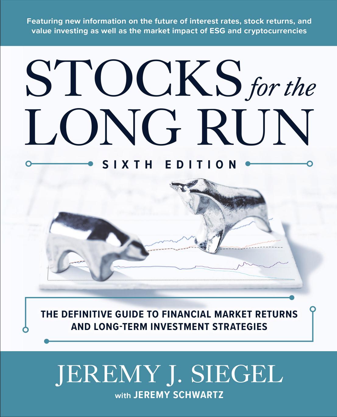 Stocks for the Long Run: The Definitive Guide to Financial Market Returns and Long-Term Investment Strategies, Sixth Edition by Jeremy J. Siegel