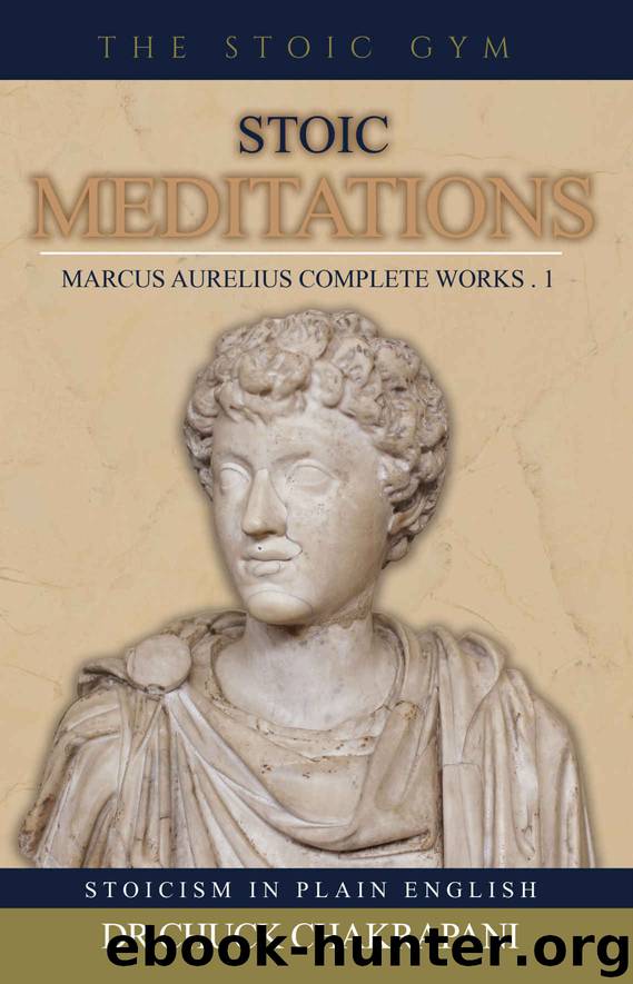 Stoic Meditations: Marcus Aurelius Complete Works 1 (Stoicism in Plain English Book 7) by Chuck Chakrapani