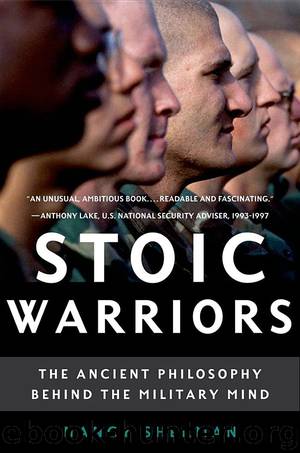 Stoic Warriors: The Ancient Philosophy Behind The Military Mind by Nancy Sherman