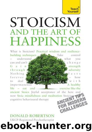 Stoicism and the Art of Happiness - Ancient Tips For Modern Challenges: Teach Yourself by Donald Robertson