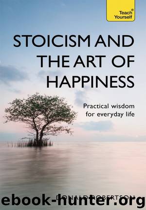 Stoicism and the Art of Happiness: Practical wisdom for everyday life by Donald Robertson