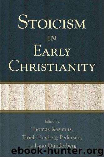 Stoicism in Early Christianity by Tuomas Rasimus Troels Engberg-Pedersen and Ismo Dunderberg