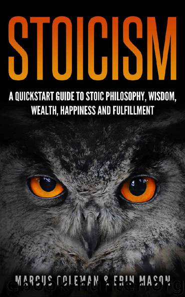 Stoicism: A QuickStart Guide To Stoic Philosophy, Wisdom, Wealth, Happiness, and Fulfillment! by Marcus Coleman & Erin Mason