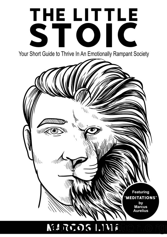 Stoicism: The Little Stoic: Your Short Guide to Thrive in an Emotionally Rampant Society (Featuring "Meditations" by Marcus Aurelius) by Lima Marcos