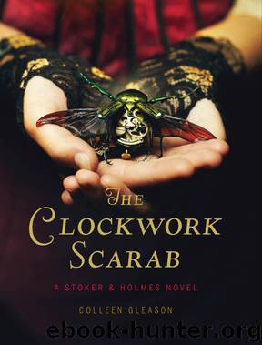 Stoker & Holmes 01: The Clockwork Scarab by Colleen Gleason