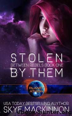Stolen By Them: Planet Athion Series (Between Rebels Book 1) by Skye MacKinnon
