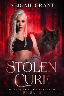 Stolen Cure: Hidden Cure Series Part 3 (Paranormal Wolf Shifter Romance) by Abigail Grant