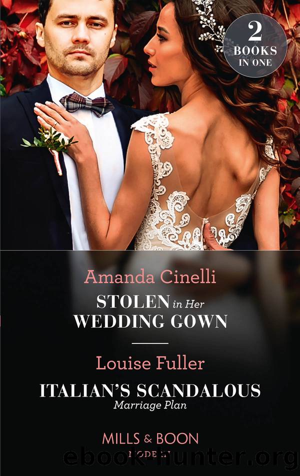 Stolen In Her Wedding Gown Italian's Scandalous Marriage Plan by Amanda Cinelli & Louise Fuller