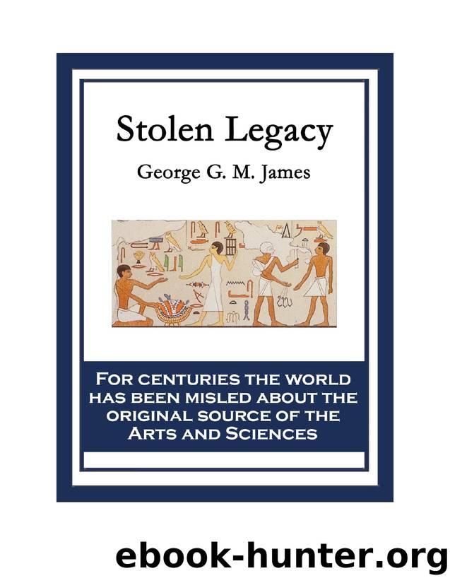 Stolen Legacy: Greek Philosophy is Stolen Egyptian Philosophy by George G. M. James