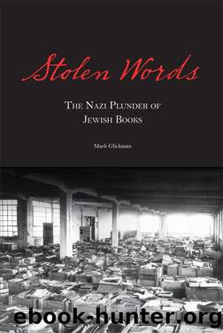 Stolen Words: The Nazi Plunder of Jewish Books by Mark Glickman