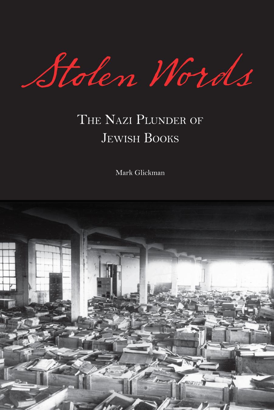 Stolen Words: The Nazi Plunder of Jewish Books by Rabbi Mark Glickman