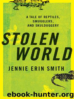 Stolen World: A Tale of Reptiles, Smugglers, and Skulduggery by Jennie Erin Smith