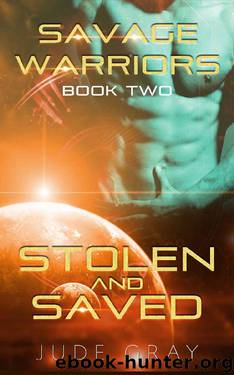 Stolen and Saved: An Alien Abduction Romance Series (Savage Warriors Book 2) by Jude Gray