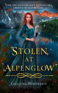 Stolen at Alpenglow: A Beauty and the Beast Retelling (The Incandescent Kingdoms Book 3) by Leialoha Humpherys