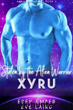 Stolen by the Alien Barbarian Xyru by Eden Ember & Eve Laird