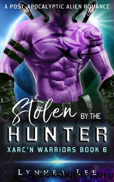 Stolen by the Hunter: A Post Apocalyptic Sci-Fi Alien Romance (Xarc'n Warriors Book 6) by Lynnea Lee