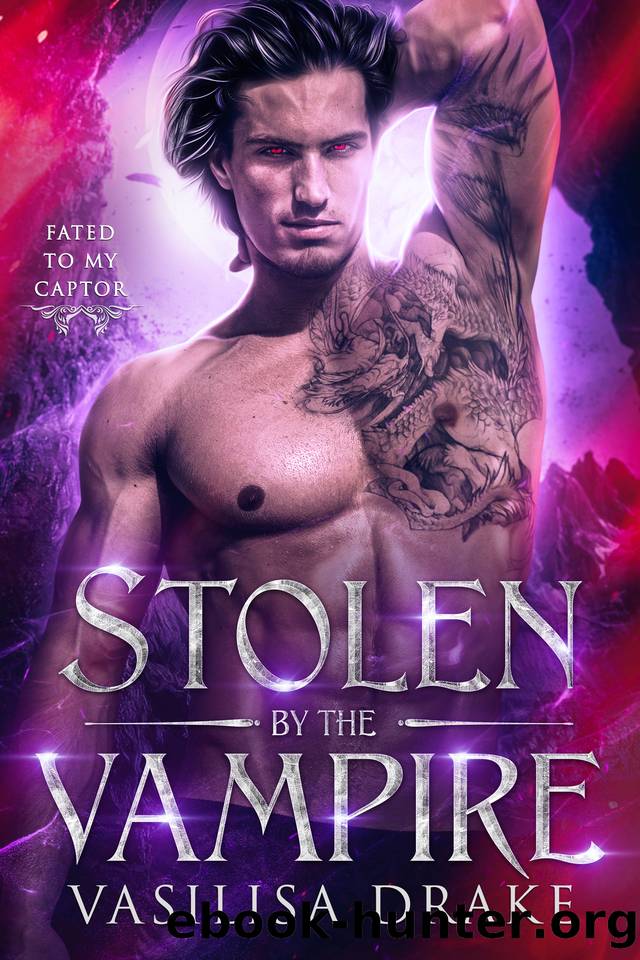 Stolen by the Vampire: A Fated Mates, Enemies-to-Lovers Fantasy Romance (Fated to My Captor) by Vasilisa Drake
