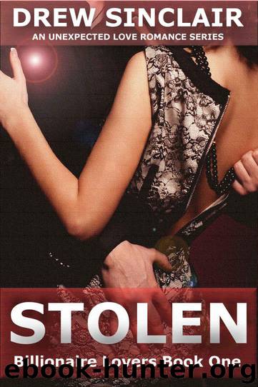 Stolen: An Unexpected Love Romance Series (Billionaire Lovers Book 1) by Drew Sinclair