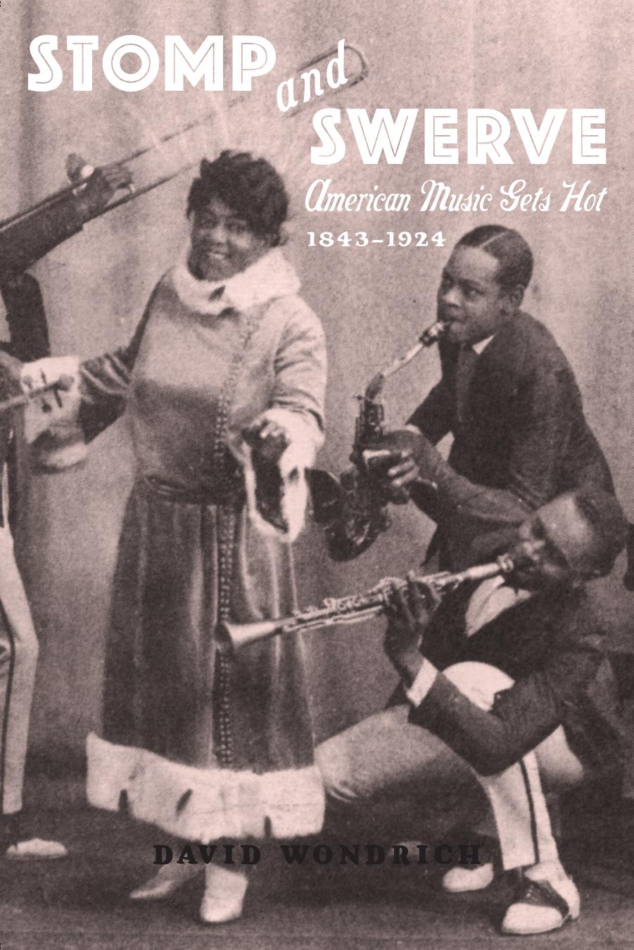 Stomp and Swerve: American Music Gets Hot, 1843â1924 by David Wondrich