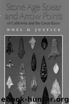 Stone Age Spear and Arrow Points of California and the Great Basin by Noel D. Justice