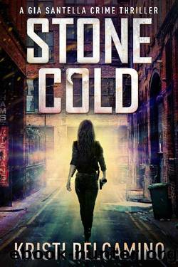 Stone Cold (Gia Santella Crime Thrillers Book 9) by Kristi Belcamino