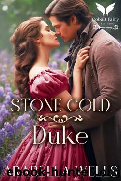 Stone Cold Duke: A Historical Regency Romance Novel (Frigid Dukes Book 1) by Arabella Wells