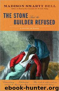 Stone That the Builder Refused by Madison Smartt Bell