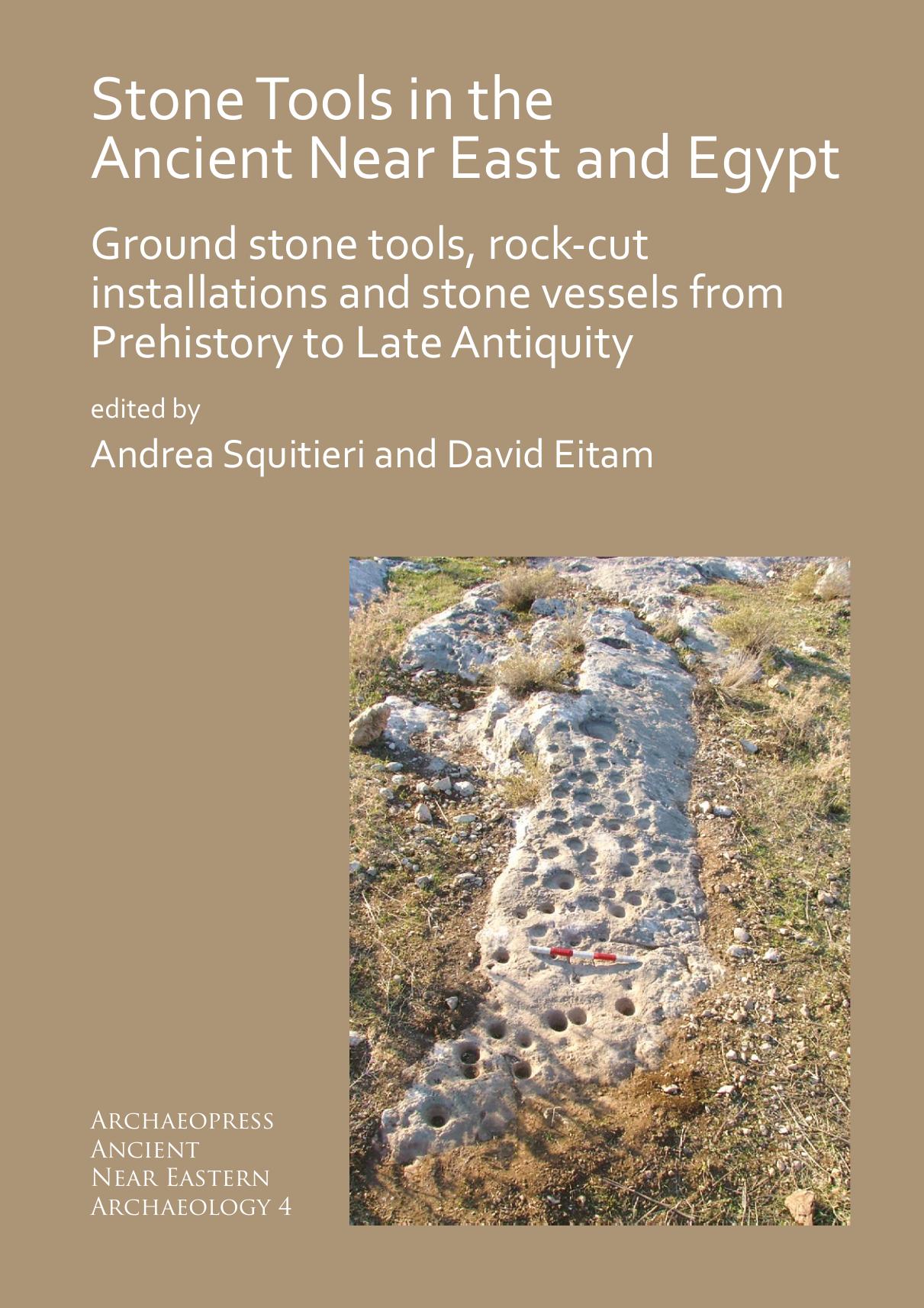 Stone Tools in the Ancient Near East and Egypt: Ground stone tools, rock-cut installations and stone vessels from Prehistory to Late Antiquity ... Ancient Near Eastern Archaeology) by Andrea Squitieri David Eitam