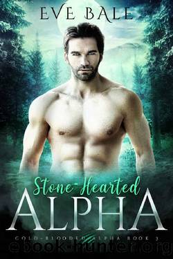 Stone-Hearted Alpha: A Wolf Shifter Romance (Cold-Blooded Alpha Book 3) by Eve Bale