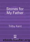 Stones for My Father by Trilby Kent