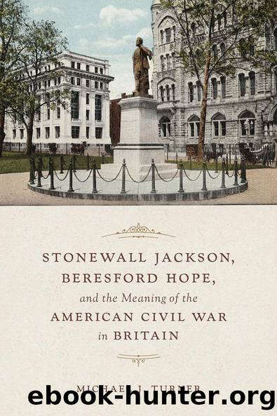 Stonewall Jackson, Beresford Hope, and the Meaning of the American Civil War in Britain by Michael Turner
