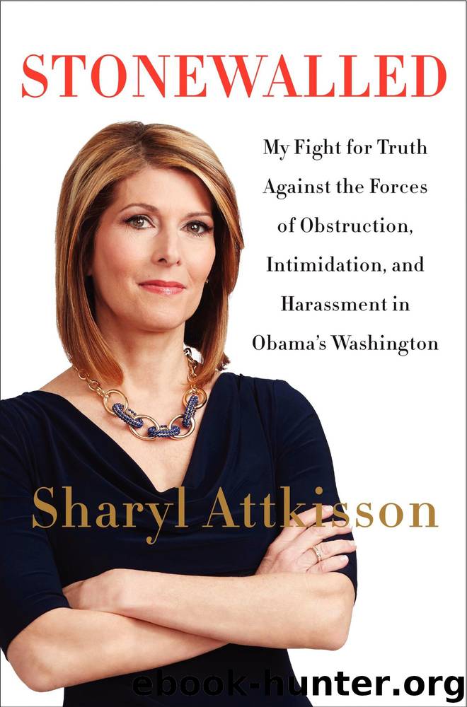 Stonewalled: My Fight for Truth Against the Forces of Obstruction, Intimidation, and Harassment in Obama's Washington. by Sharyl Attkisson