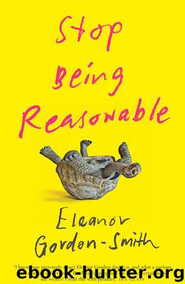 Stop Being Reasonable by Eleanor Gordon-Smith
