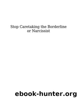 Stop Caretaking the Borderline or Narcissist: How to End the Drama and Get on with Life by Fjelstad Margalis